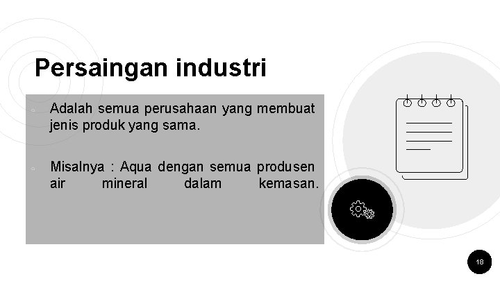 Persaingan industri ￮ ￮ Adalah semua perusahaan yang membuat jenis produk yang sama. Misalnya