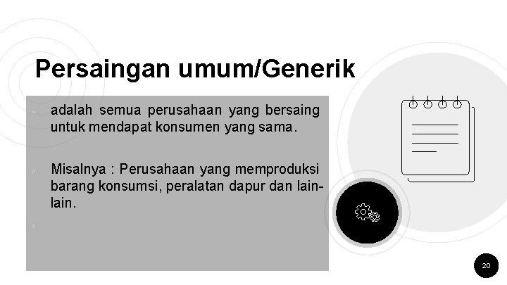 Persaingan umum/Generik ￮ ￮ adalah semua perusahaan yang bersaing untuk mendapat konsumen yang sama.