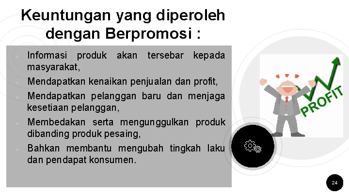 Keuntungan yang diperoleh dengan Berpromosi : ￮ ￮ ￮ Informasi produk akan tersebar kepada