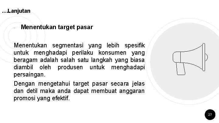 …Lanjutan ￮ Menentukan target pasar Menentukan segmentasi yang lebih spesifik untuk menghadapi perilaku konsumen