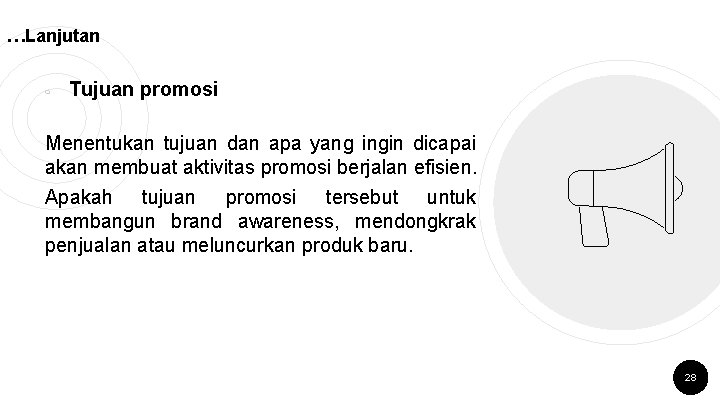 …Lanjutan ￮ Tujuan promosi Menentukan tujuan dan apa yang ingin dicapai akan membuat aktivitas