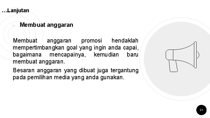 …Lanjutan ￮ Membuat anggaran promosi hendaklah mempertimbangkan goal yang ingin anda capai, bagaimana mencapainya,