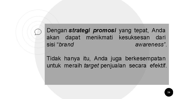 Dengan strategi promosi yang tepat, Anda akan dapat menikmati kesuksesan dari sisi “brand awareness”.