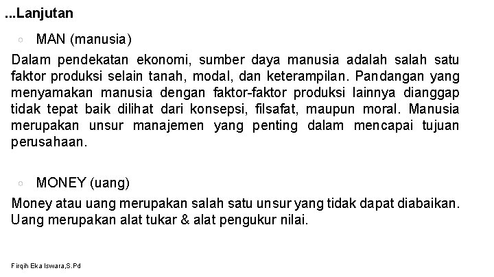 . . . Lanjutan MAN (manusia) Dalam pendekatan ekonomi, sumber daya manusia adalah satu