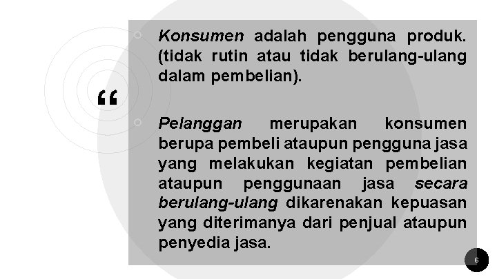 ￮ Konsumen adalah pengguna produk. “ (tidak rutin atau tidak berulang-ulang dalam pembelian). ￮