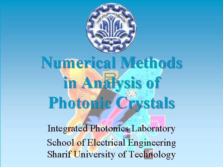 Numerical Methods in Analysis of Photonic Crystals Integrated Photonics Laboratory School of Electrical Engineering