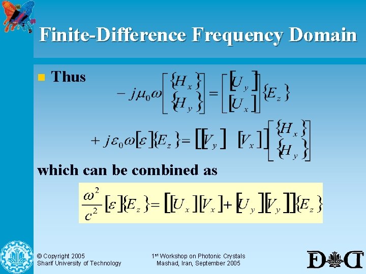 Finite-Difference Frequency Domain n Thus which can be combined as © Copyright 2005 Sharif