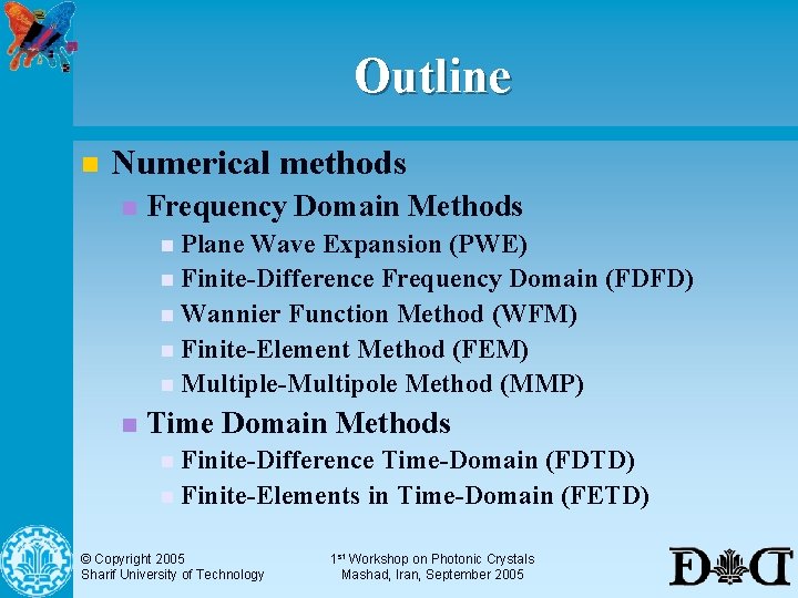 Outline n Numerical methods n Frequency Domain Methods n Plane Wave Expansion (PWE) n