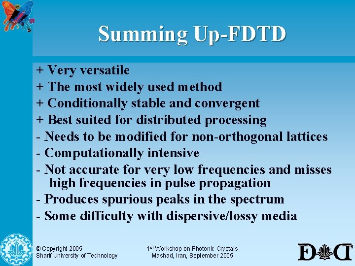 Summing Up-FDTD + Very versatile + The most widely used method + Conditionally stable