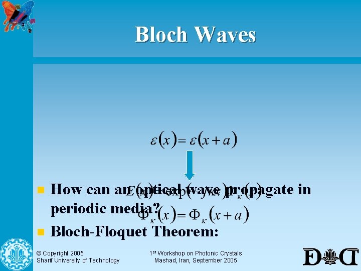 Bloch Waves n n How can an optical wave propagate in periodic media? Bloch-Floquet