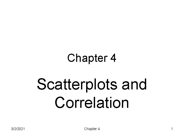 Chapter 4 Scatterplots and Correlation 3/2/2021 Chapter 4 1 