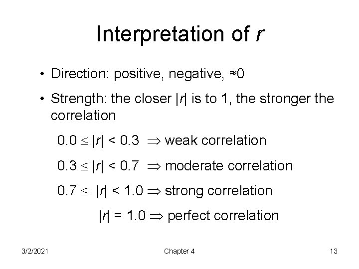 Interpretation of r • Direction: positive, negative, ≈0 • Strength: the closer |r| is
