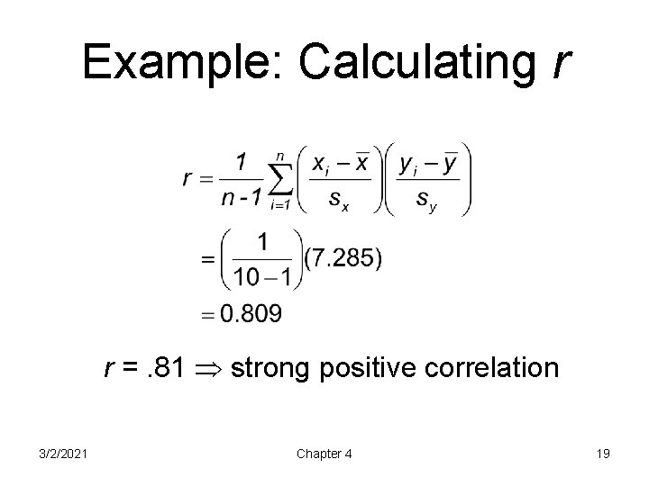 Example: Calculating r r =. 81 strong positive correlation 3/2/2021 Chapter 4 19 