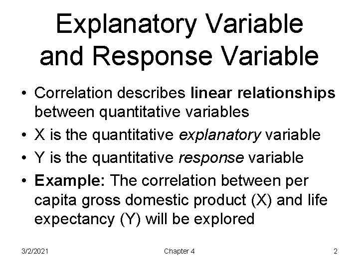 Explanatory Variable and Response Variable • Correlation describes linear relationships between quantitative variables •