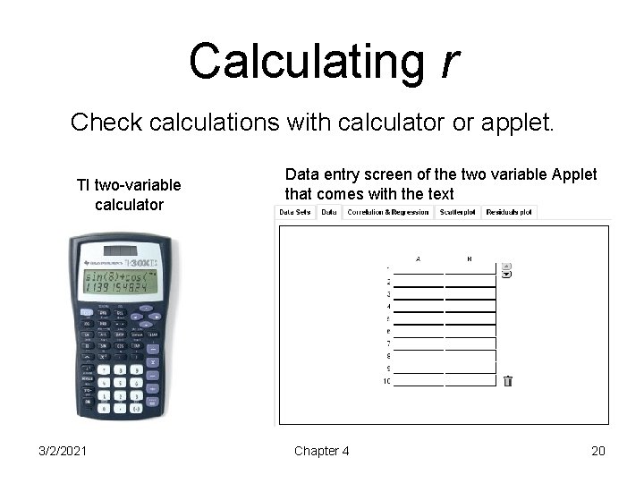 Calculating r Check calculations with calculator or applet. TI two-variable calculator 3/2/2021 Data entry