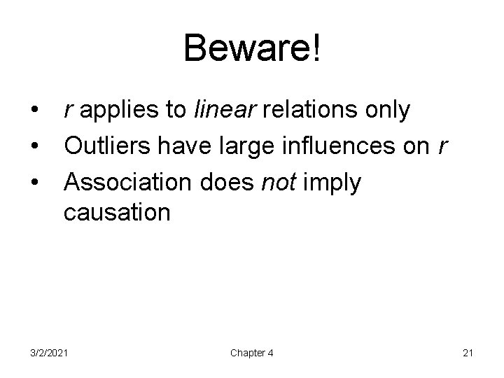 Beware! • r applies to linear relations only • Outliers have large influences on