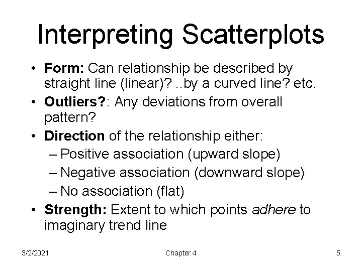 Interpreting Scatterplots • Form: Can relationship be described by straight line (linear)? . .
