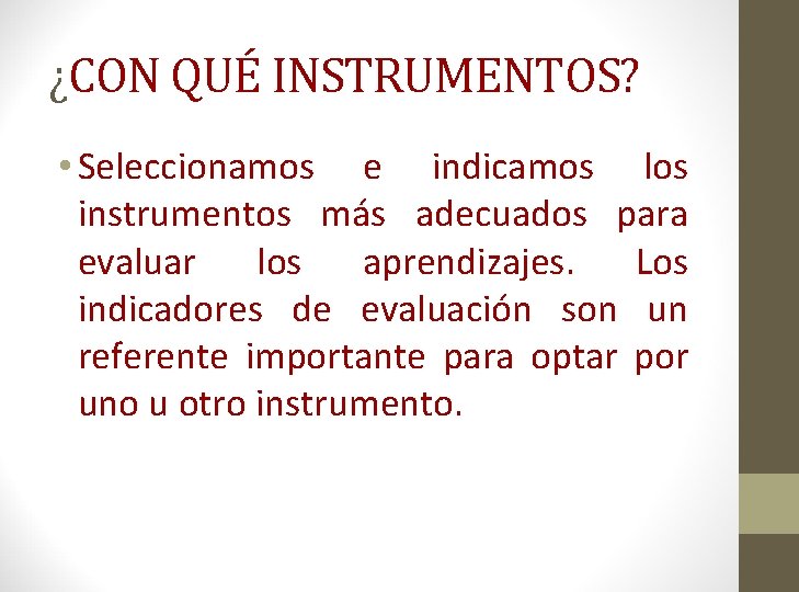 ¿CON QUÉ INSTRUMENTOS? • Seleccionamos e indicamos los instrumentos más adecuados para evaluar los