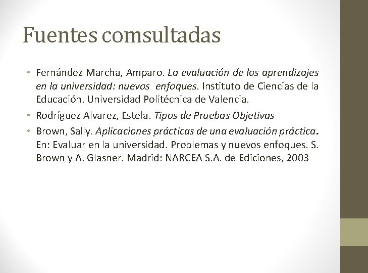 Fuentes comsultadas • Fernández Marcha, Amparo. La evaluación de los aprendizajes en la universidad: