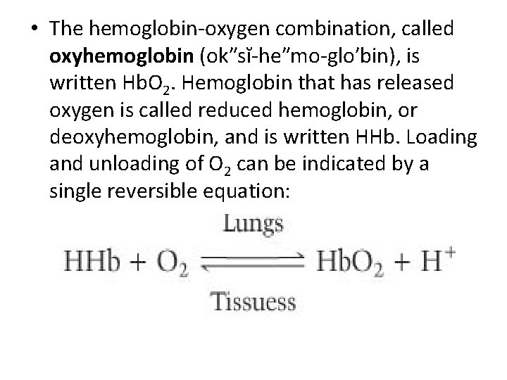  • The hemoglobin-oxygen combination, called oxyhemoglobin (ok″sĭ-he″mo-glo′bin), is written Hb. O 2. Hemoglobin
