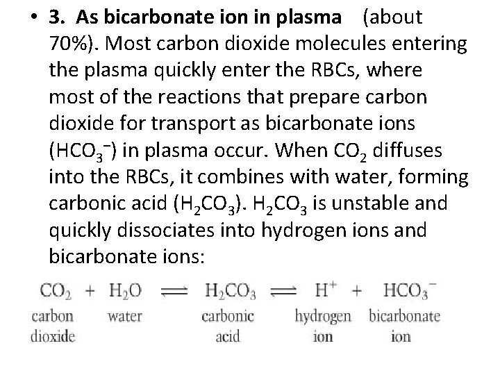  • 3. As bicarbonate ion in plasma (about 70%). Most carbon dioxide molecules