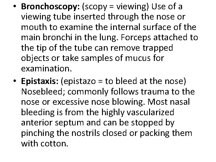  • Bronchoscopy: (scopy = viewing) Use of a viewing tube inserted through the