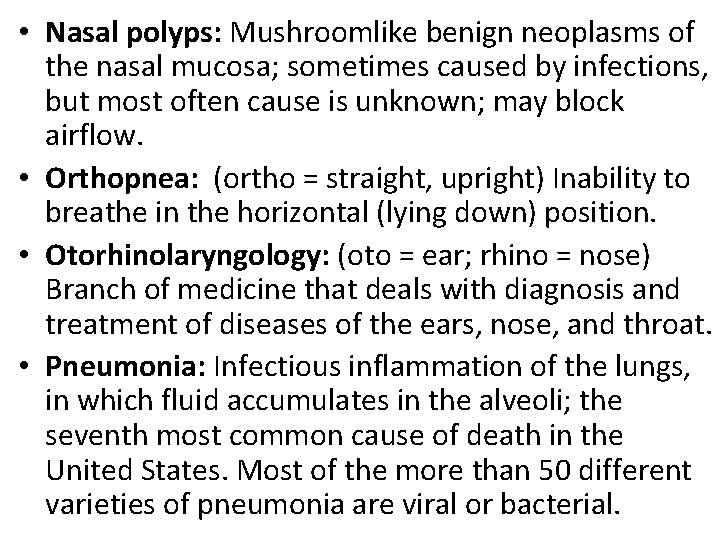  • Nasal polyps: Mushroomlike benign neoplasms of the nasal mucosa; sometimes caused by