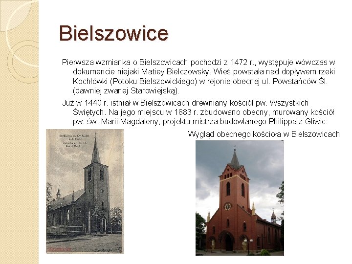 Bielszowice Pierwsza wzmianka o Bielszowicach pochodzi z 1472 r. , występuje wówczas w dokumencie