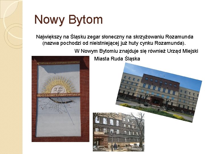 Nowy Bytom Największy na Śląsku zegar słoneczny na skrzyżowaniu Rozamunda (nazwa pochodzi od nieistniejącej