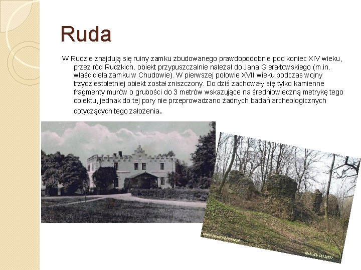 Ruda W Rudzie znajdują się ruiny zamku zbudowanego prawdopodobnie pod koniec XIV wieku, przez