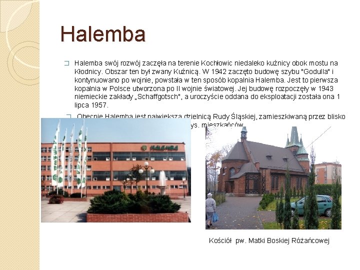 Halemba � Halemba swój rozwój zaczęła na terenie Kochłowic niedaleko kuźnicy obok mostu na