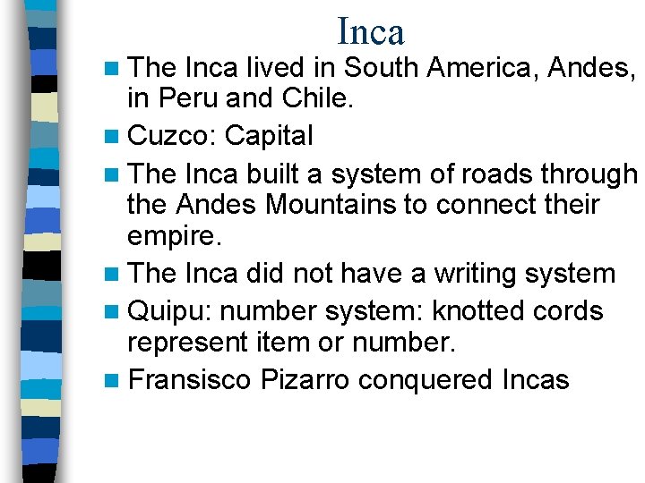 n The Inca lived in South America, Andes, in Peru and Chile. n Cuzco: