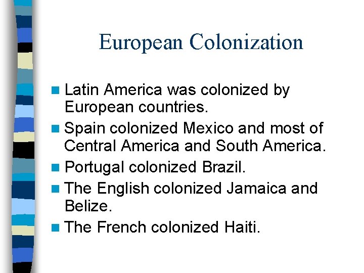 European Colonization n Latin America was colonized by European countries. n Spain colonized Mexico