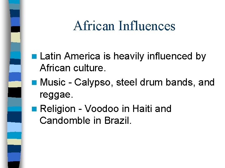 African Influences n Latin America is heavily influenced by African culture. n Music -