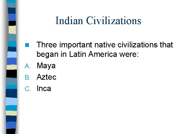 Indian Civilizations Three important native civilizations that began in Latin America were: A. Maya