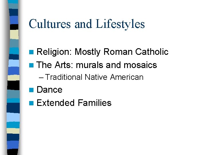 Cultures and Lifestyles n Religion: Mostly Roman Catholic n The Arts: murals and mosaics