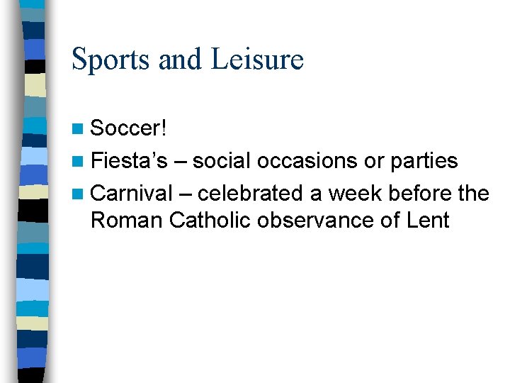 Sports and Leisure n Soccer! n Fiesta’s – social occasions or parties n Carnival