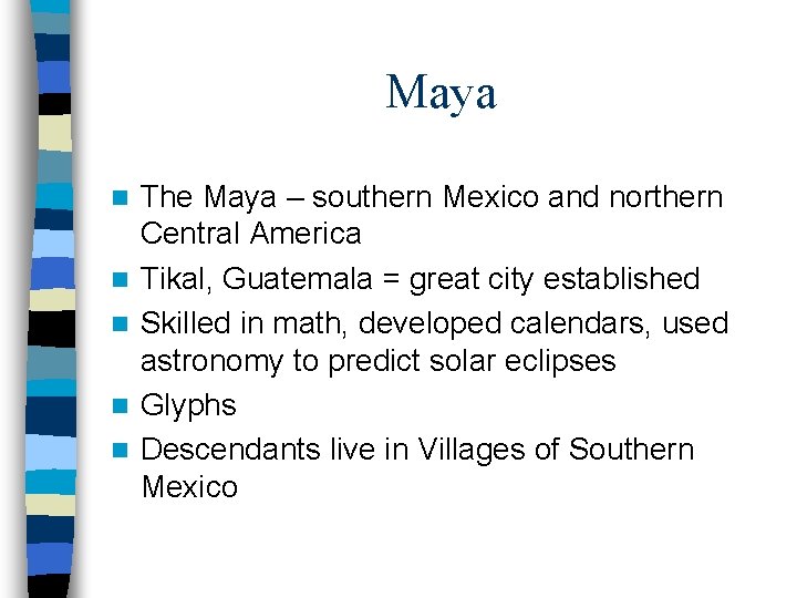 Maya n n n The Maya – southern Mexico and northern Central America Tikal,