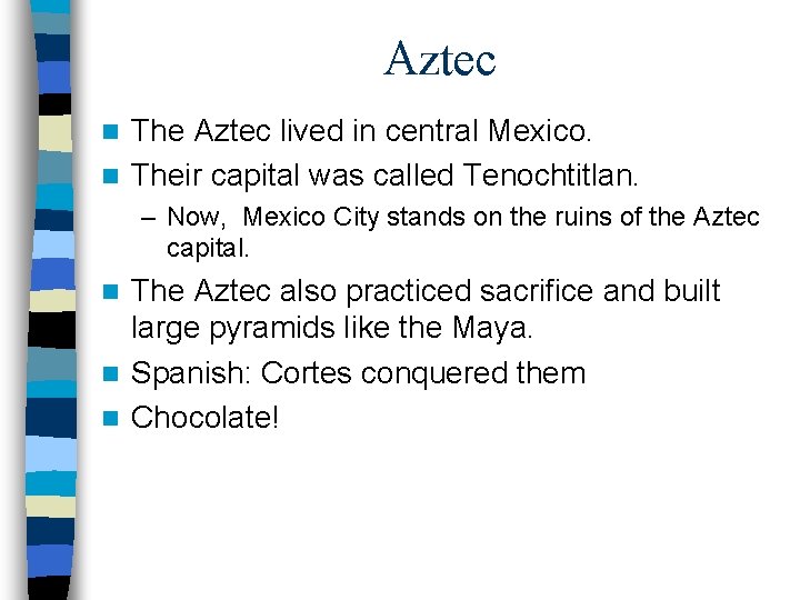 Aztec The Aztec lived in central Mexico. n Their capital was called Tenochtitlan. n