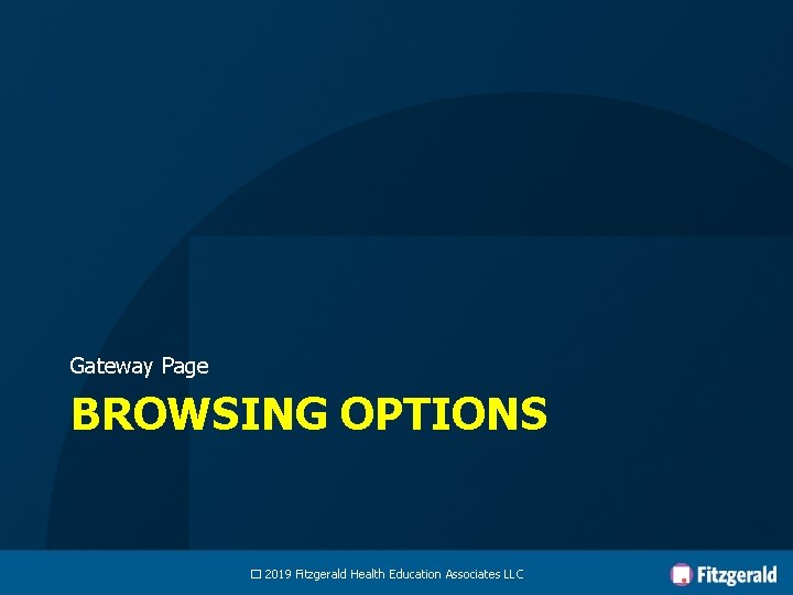 Gateway Page BROWSING OPTIONS � 2019 Fitzgerald Health Education Associates LLC 