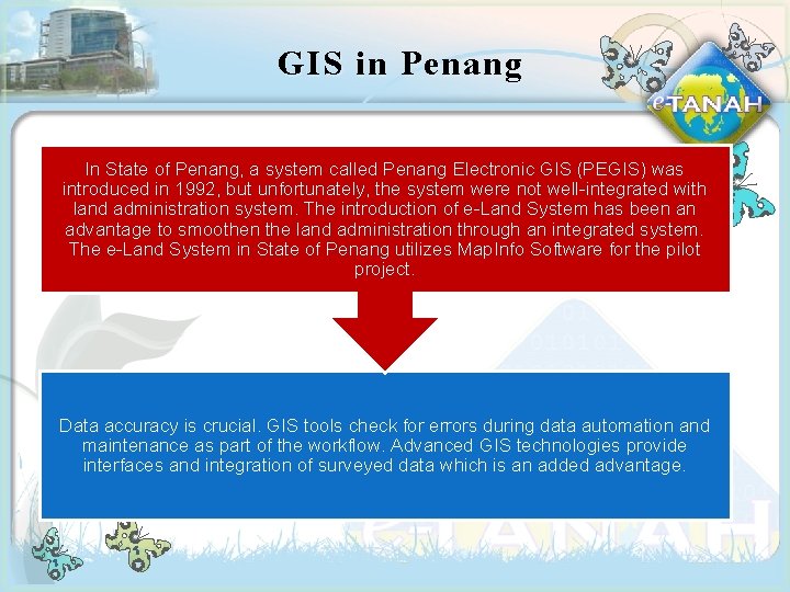 GIS in Penang In State of Penang, a system called Penang Electronic GIS (PEGIS)