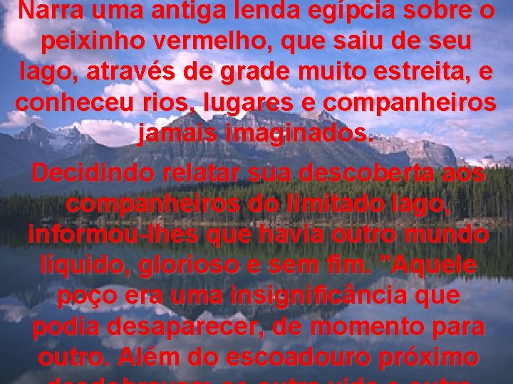 Narra uma antiga lenda egípcia sobre o peixinho vermelho, que saiu de seu lago,