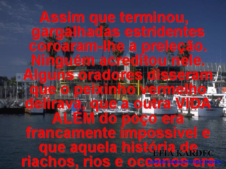 Assim que terminou, gargalhadas estridentes coroaram-lhe a preleção. Ninguém acreditou nele. Alguns oradores disseram