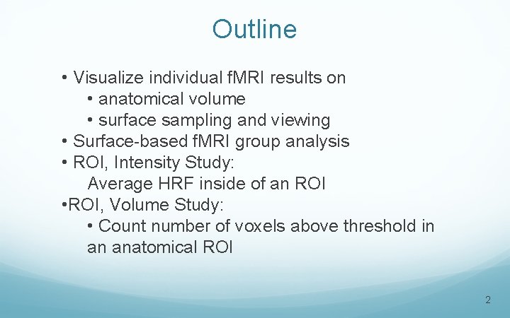 Outline • Visualize individual f. MRI results on • anatomical volume • surface sampling