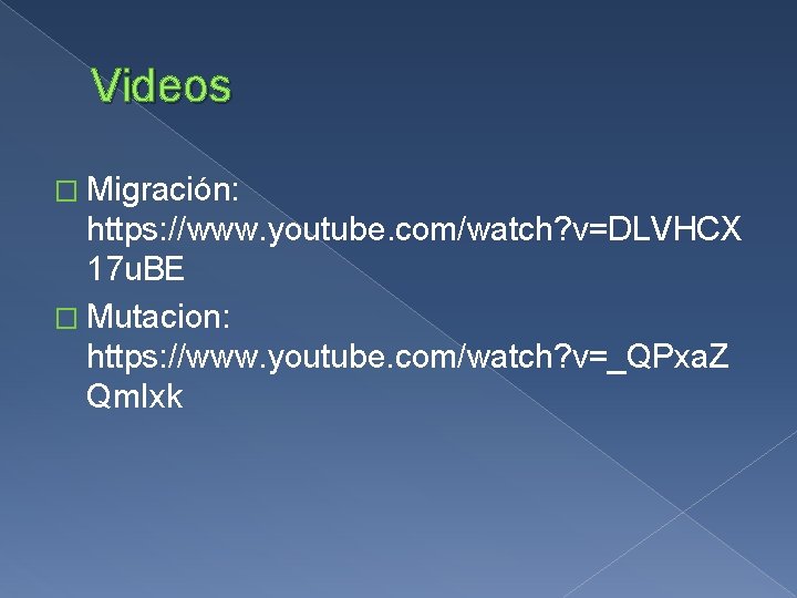 Videos � Migración: https: //www. youtube. com/watch? v=DLVHCX 17 u. BE � Mutacion: https: