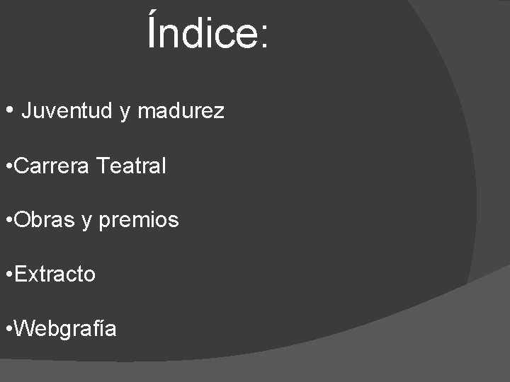 Índice: • Juventud y madurez • Carrera Teatral • Obras y premios • Extracto