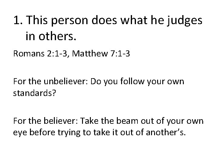 1. This person does what he judges in others. Romans 2: 1 -3, Matthew