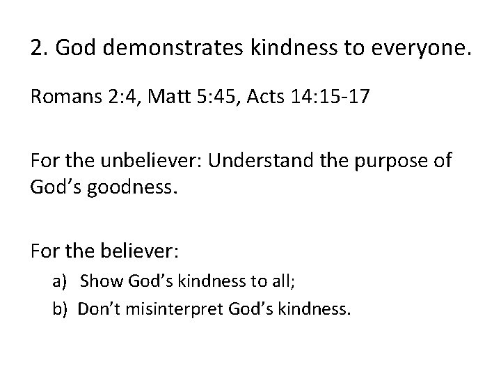 2. God demonstrates kindness to everyone. Romans 2: 4, Matt 5: 45, Acts 14: