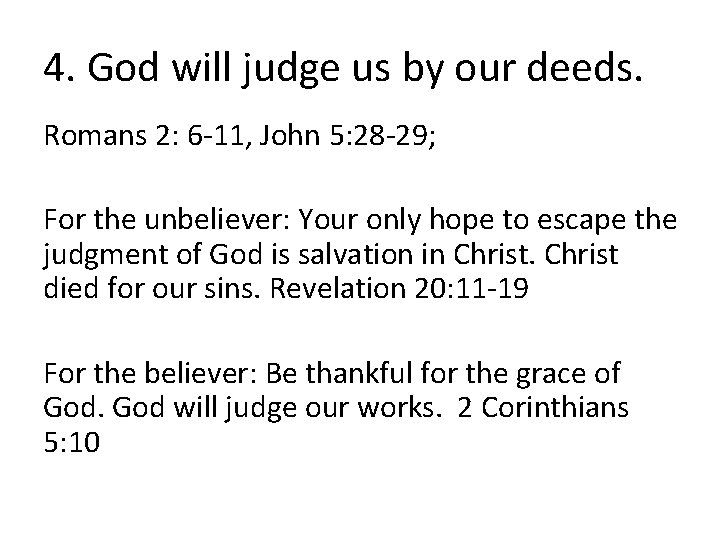 4. God will judge us by our deeds. Romans 2: 6 -11, John 5: