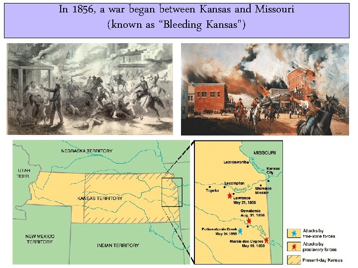In 1856, a war began between Kansas and Missouri (known as “Bleeding Kansas") 